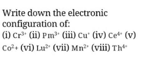 Write down the electronic configuration of:(i) Cr3+ (i .